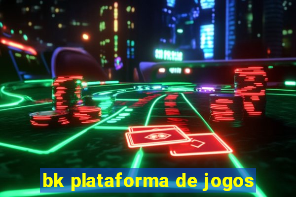 bk plataforma de jogos